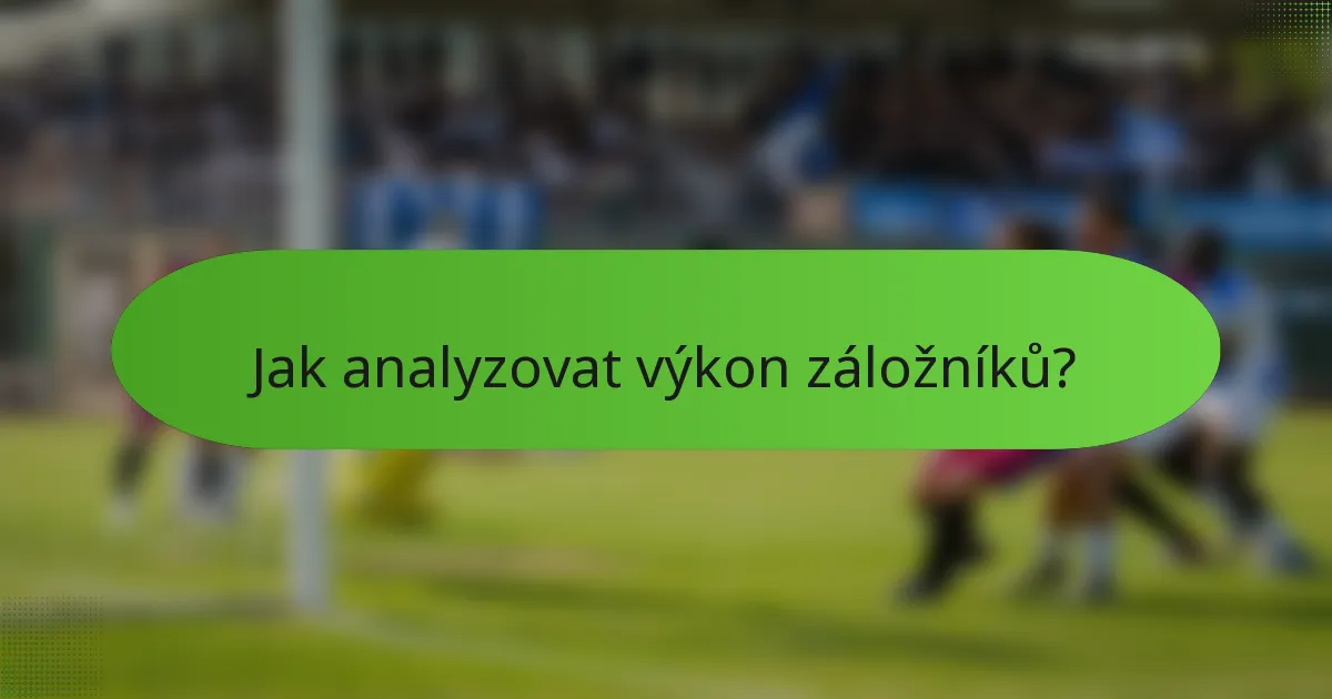 Jak analyzovat výkon záložníků?