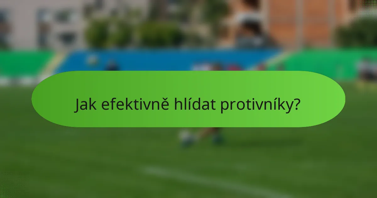Jak efektivně hlídat protivníky?
