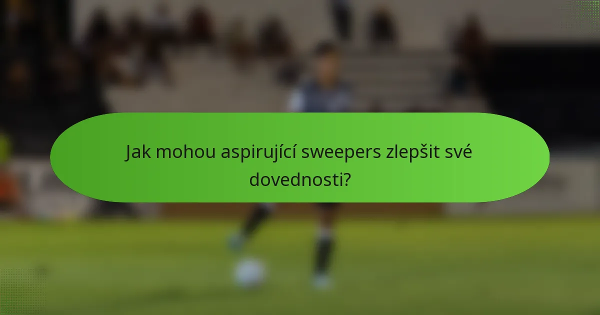 Jak mohou aspirující sweepers zlepšit své dovednosti?