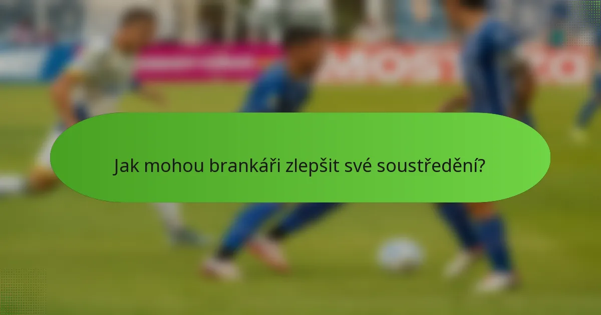 Jak mohou brankáři zlepšit své soustředění?