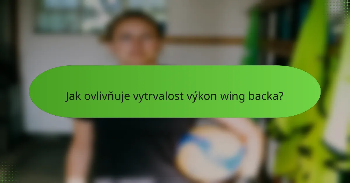 Jak ovlivňuje vytrvalost výkon wing backa?