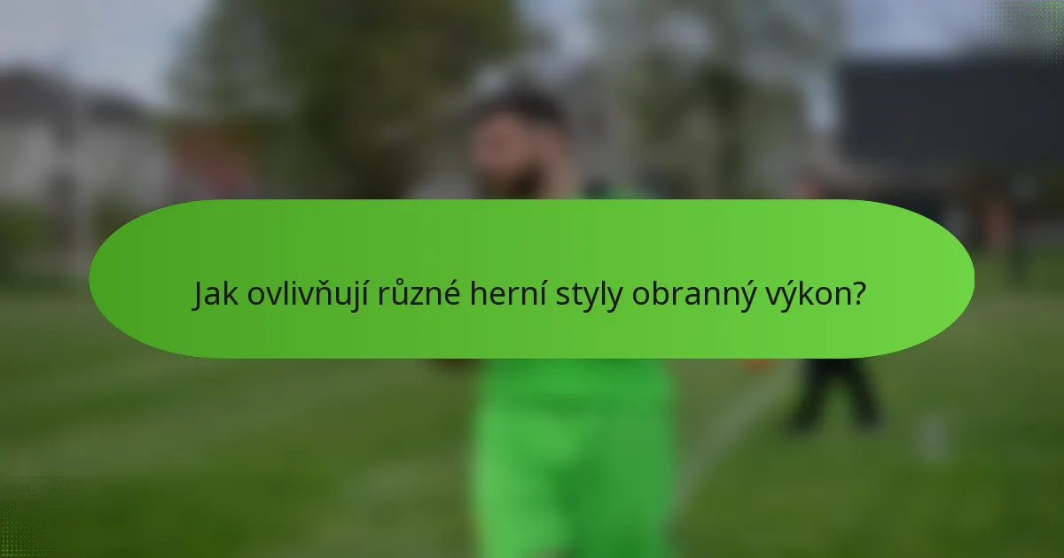 Jak ovlivňují různé herní styly obranný výkon?