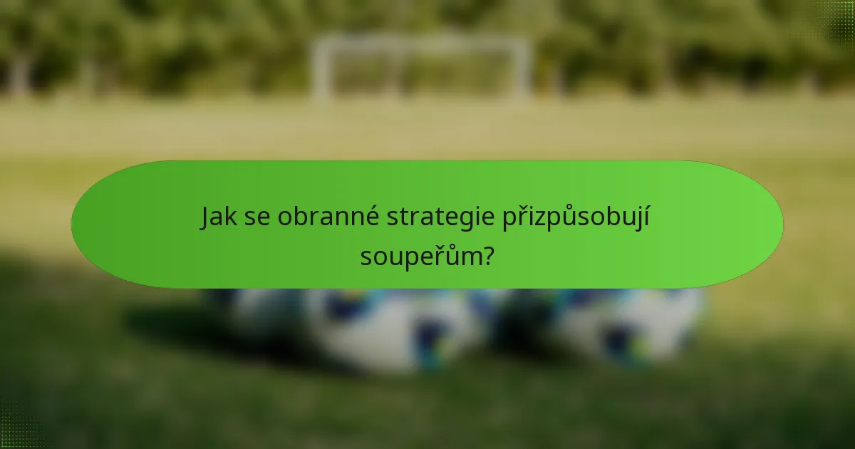 Jak se obranné strategie přizpůsobují soupeřům?