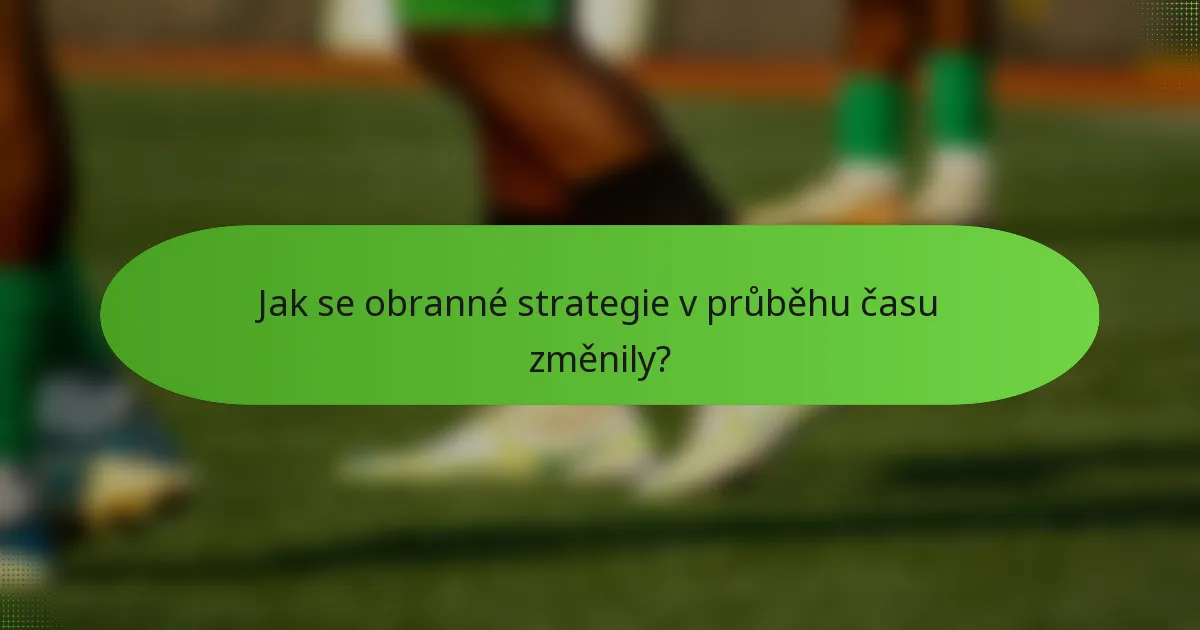 Jak se obranné strategie v průběhu času změnily?