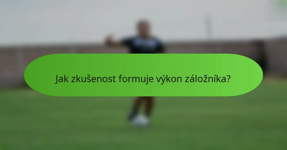 Jak zkušenost formuje výkon záložníka?