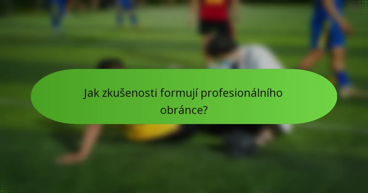 Jak zkušenosti formují profesionálního obránce?