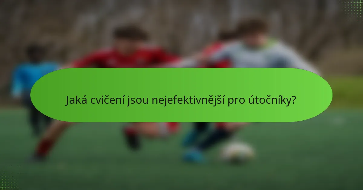 Jaká cvičení jsou nejefektivnější pro útočníky?