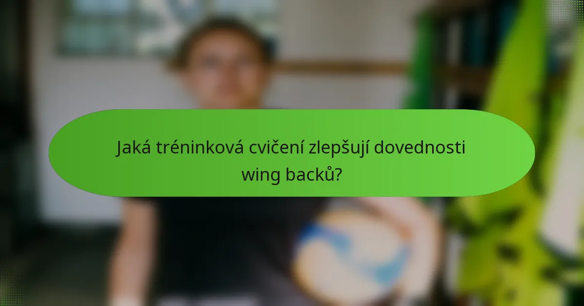 Jaká tréninková cvičení zlepšují dovednosti wing backů?
