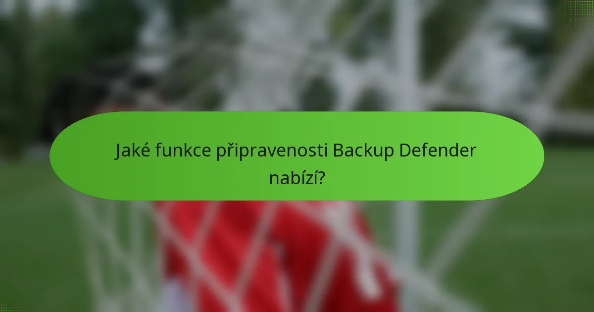 Jaké funkce připravenosti Backup Defender nabízí?