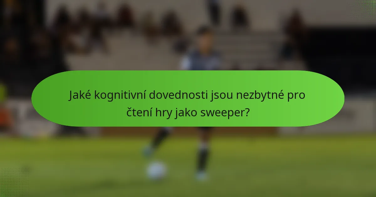 Jaké kognitivní dovednosti jsou nezbytné pro čtení hry jako sweeper?