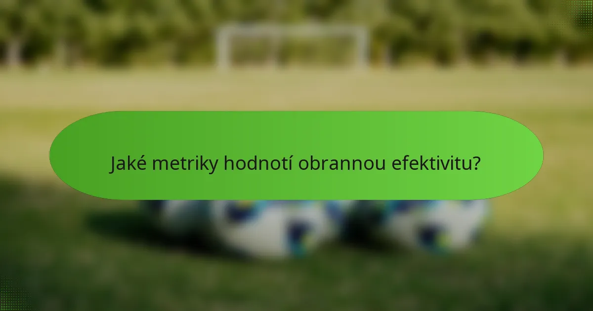 Jaké metriky hodnotí obrannou efektivitu?