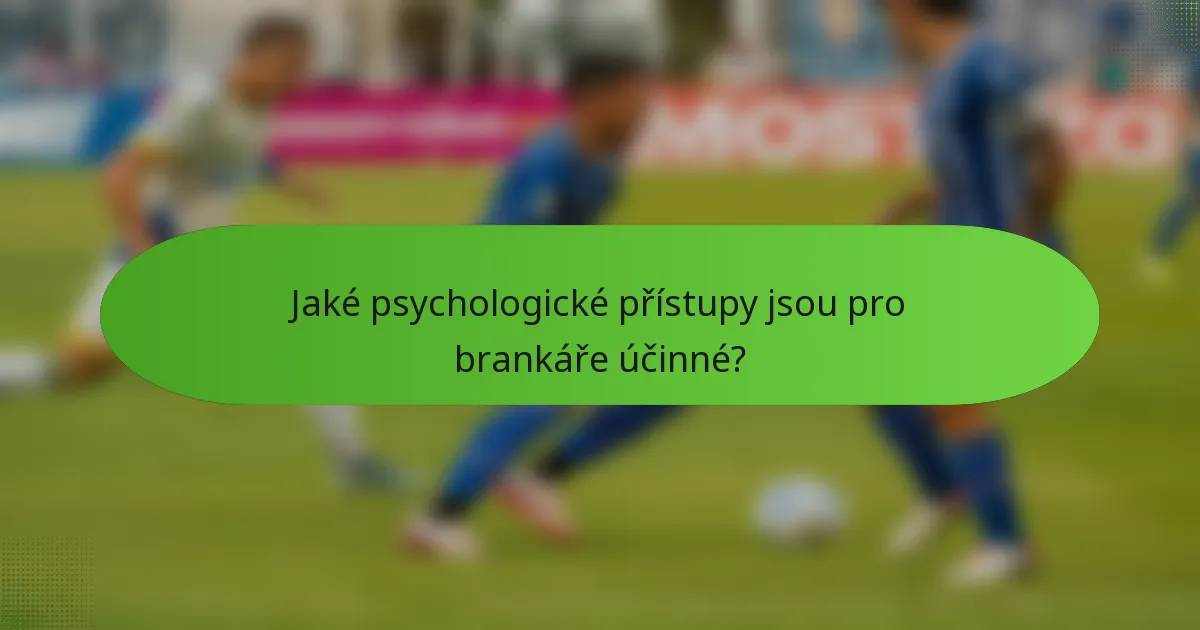 Jaké psychologické přístupy jsou pro brankáře účinné?
