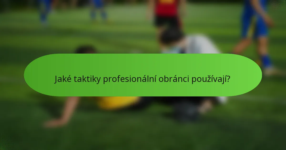 Jaké taktiky profesionální obránci používají?