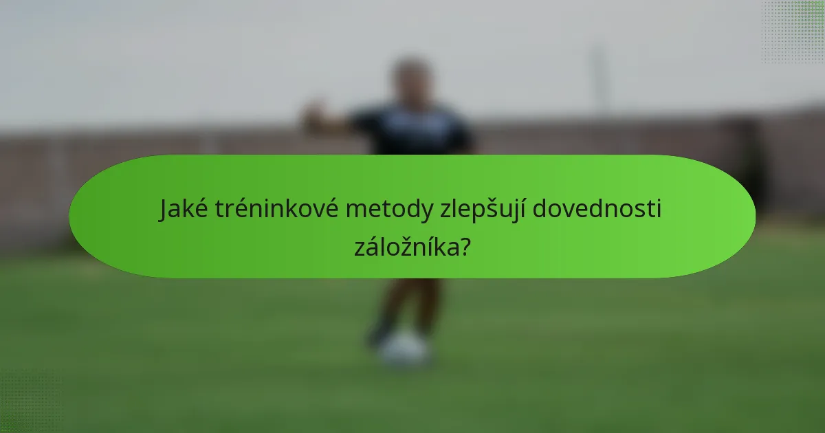 Jaké tréninkové metody zlepšují dovednosti záložníka?