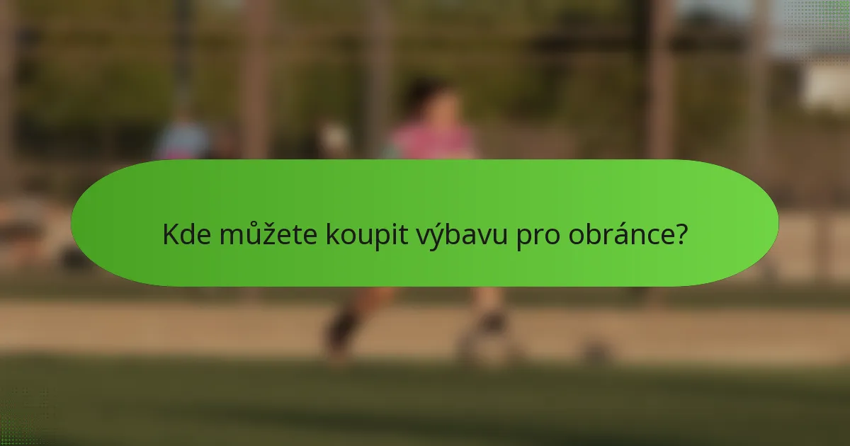 Kde můžete koupit výbavu pro obránce?