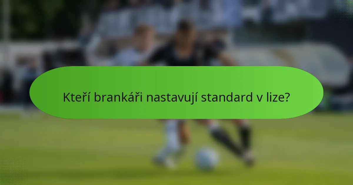Kteří brankáři nastavují standard v lize?